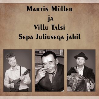 MARTIN MÜLLER JA VILLU TALSI, SEPA JULIUSEGA JAHIL